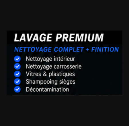 LAVAGE PREMIUM - NETTOYAGE COMPLET + FINITION